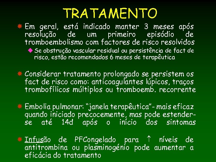 TRATAMENTO Em geral, está indicado manter 3 meses após resolução de um primeiro episódio