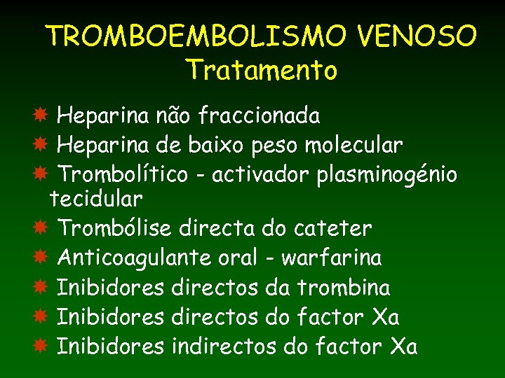 TROMBOEMBOLISMO VENOSO Tratamento Heparina não fraccionada Heparina de baixo peso molecular Trombolítico - activador