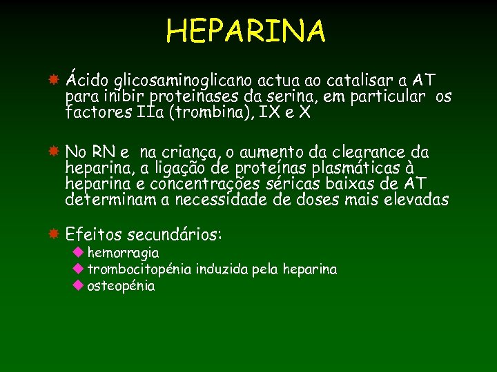 HEPARINA Ácido glicosaminoglicano actua ao catalisar a AT para inibir proteinases da serina, em