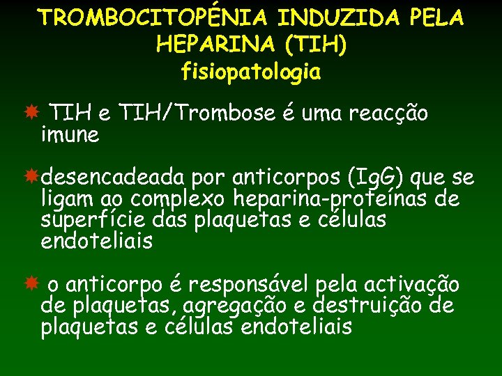 TROMBOCITOPÉNIA INDUZIDA PELA HEPARINA (TIH) fisiopatologia TIH e TIH/Trombose é uma reacção imune desencadeada