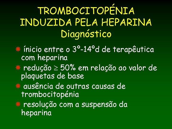 TROMBOCITOPÉNIA INDUZIDA PELA HEPARINA Diagnóstico ínicio entre o 3º-14ºd de terapêutica com heparina redução