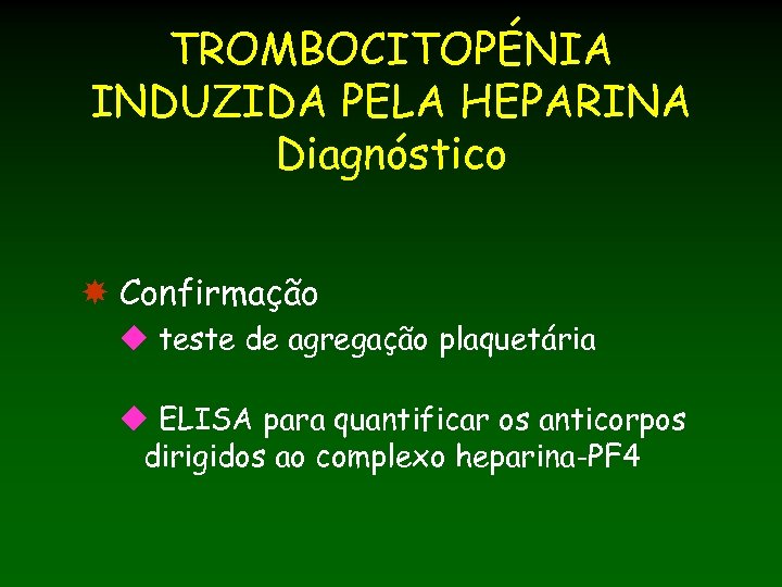 TROMBOCITOPÉNIA INDUZIDA PELA HEPARINA Diagnóstico Confirmação u teste de agregação plaquetária u ELISA para