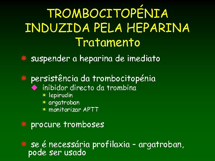 TROMBOCITOPÉNIA INDUZIDA PELA HEPARINA Tratamento suspender a heparina de imediato persistência da trombocitopénia u