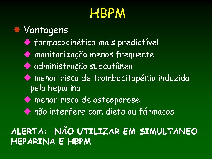 HBPM Vantagens u farmacocinética mais predictível u monitorização menos frequente u administração subcutânea u