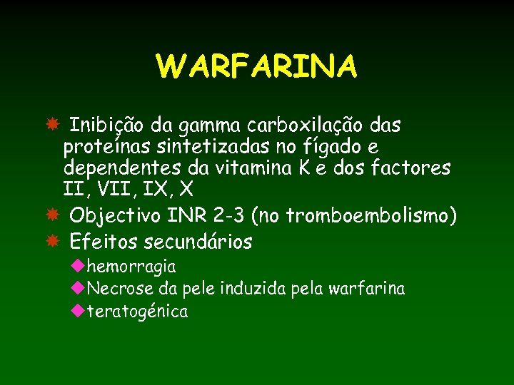 WARFARINA Inibição da gamma carboxilação das proteínas sintetizadas no fígado e dependentes da vitamina