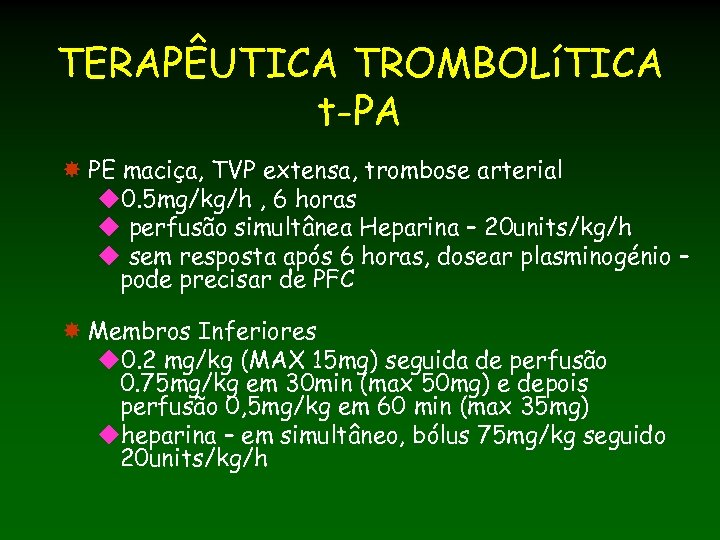 TERAPÊUTICA TROMBOLíTICA t-PA PE maciça, TVP extensa, trombose arterial u 0. 5 mg/kg/h ,