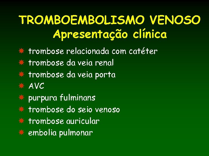 TROMBOEMBOLISMO VENOSO Apresentação clínica trombose relacionada com catéter trombose da veia renal trombose da