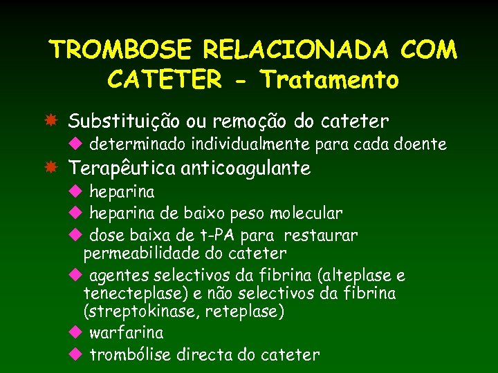 TROMBOSE RELACIONADA COM CATETER - Tratamento Substituição ou remoção do cateter u determinado individualmente