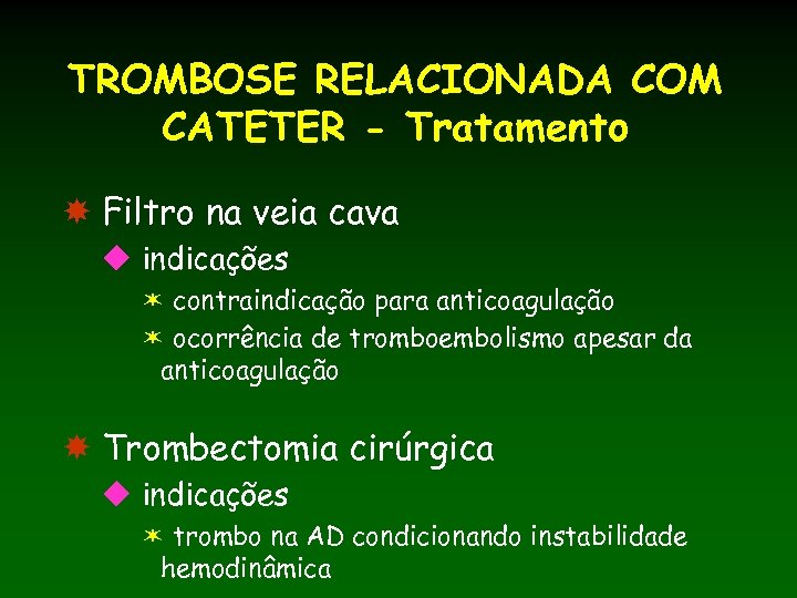 TROMBOSE RELACIONADA COM CATETER - Tratamento Filtro na veia cava u indicações ë contraindicação