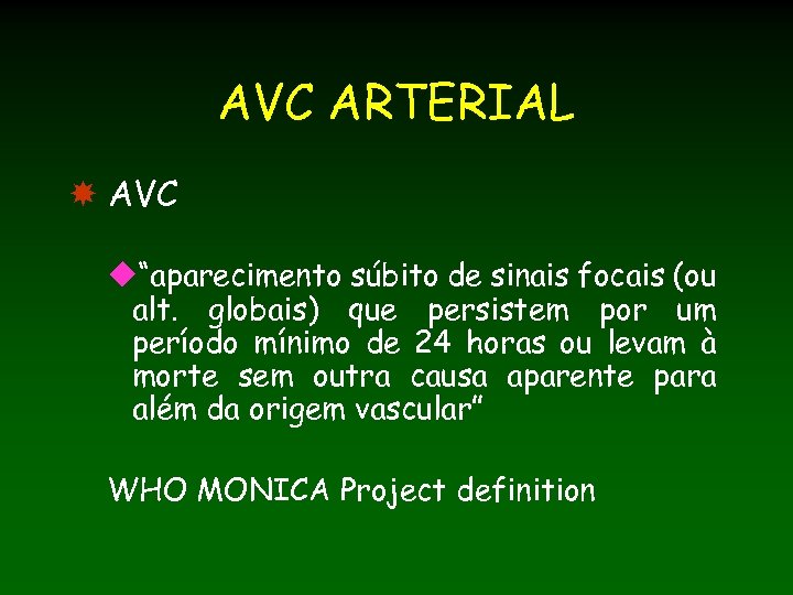 AVC ARTERIAL AVC u“aparecimento súbito de sinais focais (ou alt. globais) que persistem por