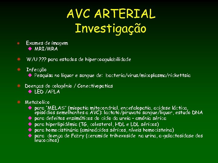 AVC ARTERIAL Investigação Exames de imagem u MRI/MRA W/U ? ? ? para estados