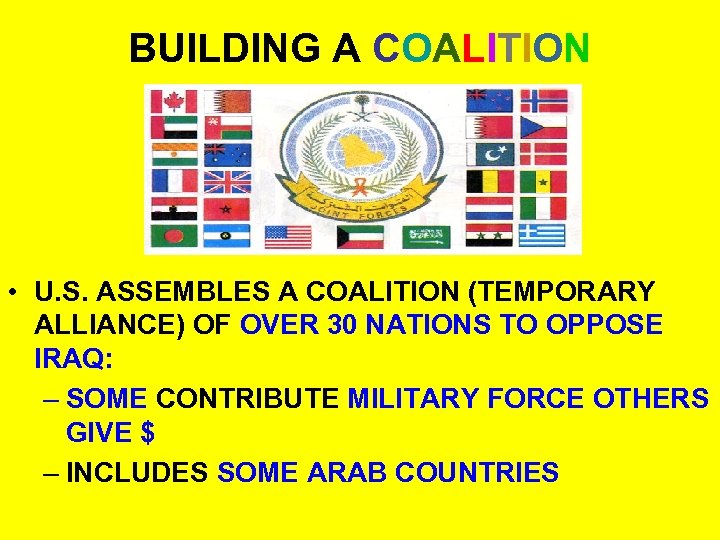 BUILDING A COALITION • U. S. ASSEMBLES A COALITION (TEMPORARY ALLIANCE) OF OVER 30