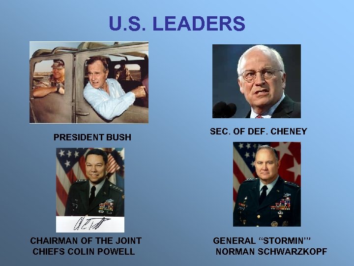 U. S. LEADERS PRESIDENT BUSH CHAIRMAN OF THE JOINT CHIEFS COLIN POWELL SEC. OF