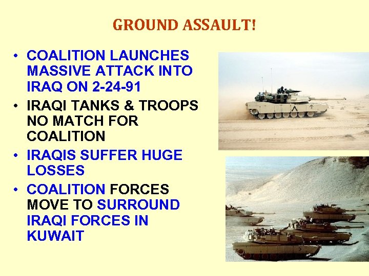 GROUND ASSAULT! • COALITION LAUNCHES MASSIVE ATTACK INTO IRAQ ON 2 -24 -91 •