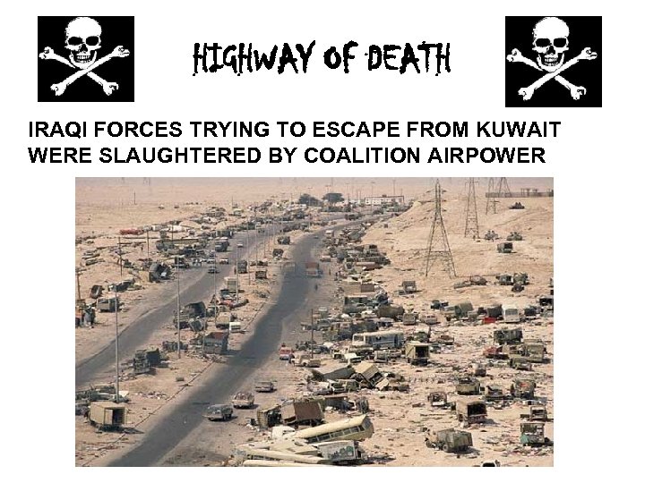 HIGHWAY OF DEATH IRAQI FORCES TRYING TO ESCAPE FROM KUWAIT WERE SLAUGHTERED BY COALITION