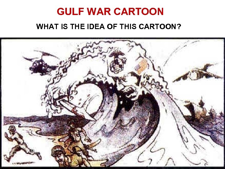 GULF WAR CARTOON WHAT IS THE IDEA OF THIS CARTOON? 