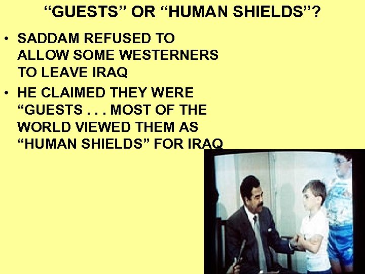 “GUESTS” OR “HUMAN SHIELDS”? • SADDAM REFUSED TO ALLOW SOME WESTERNERS TO LEAVE IRAQ