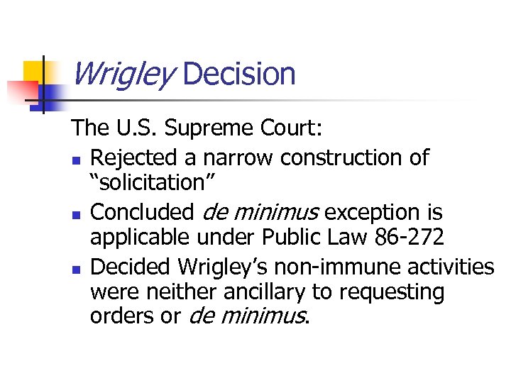 Wrigley Decision The U. S. Supreme Court: n Rejected a narrow construction of “solicitation”