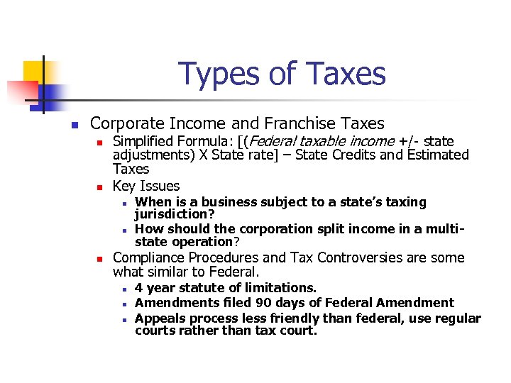 Types of Taxes n Corporate Income and Franchise Taxes n n Simplified Formula: [(Federal