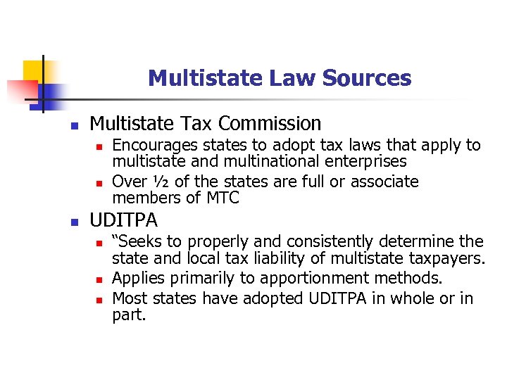 Multistate Law Sources n Multistate Tax Commission n Encourages states to adopt tax laws