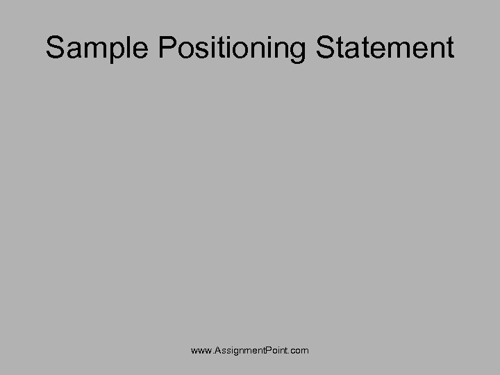 Sample Positioning Statement www. Assignment. Point. com 