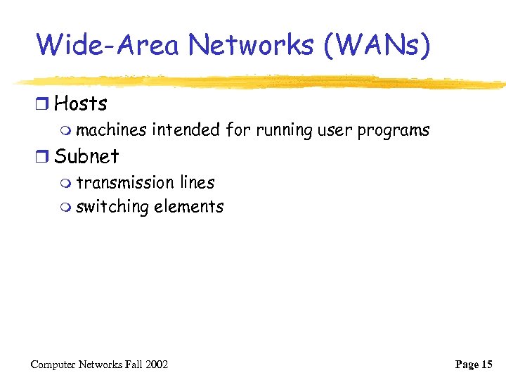 Wide-Area Networks (WANs) r Hosts m machines intended for running user programs r Subnet
