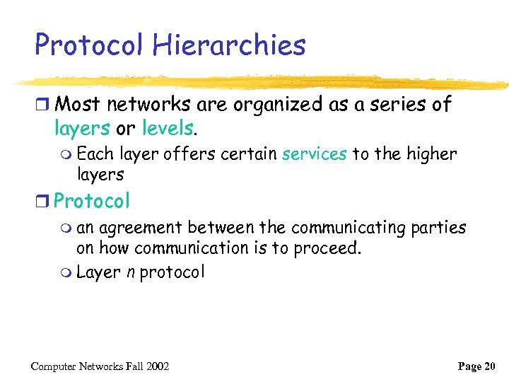 Protocol Hierarchies r Most networks are organized as a series of layers or levels.