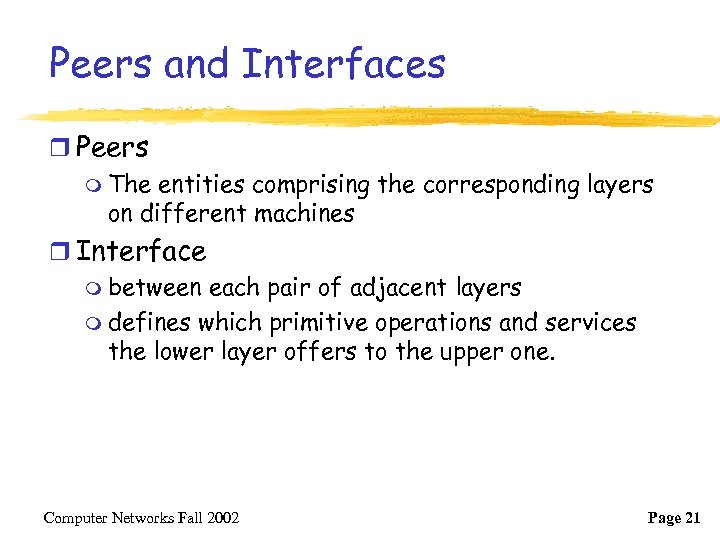 Peers and Interfaces r Peers m The entities comprising the corresponding layers on different