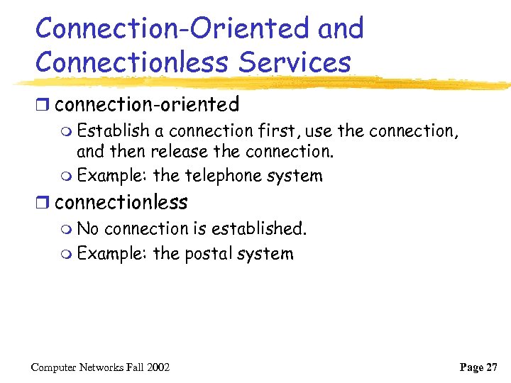 Connection-Oriented and Connectionless Services r connection-oriented m Establish a connection first, use the connection,