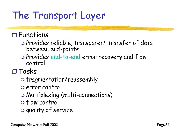 The Transport Layer r Functions m Provides reliable, transparent transfer of data between end-points