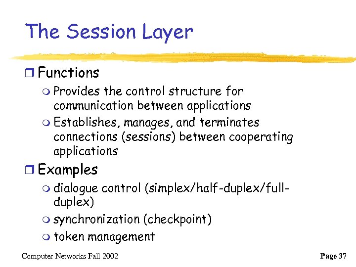 The Session Layer r Functions m Provides the control structure for communication between applications