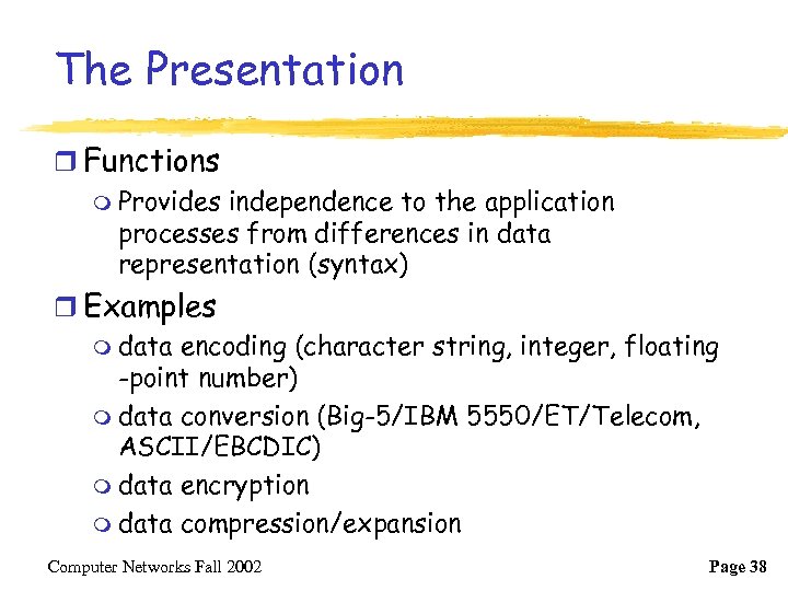 The Presentation r Functions m Provides independence to the application processes from differences in