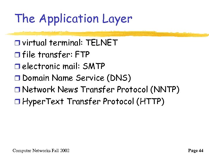 The Application Layer r virtual terminal: TELNET r file transfer: FTP r electronic mail:
