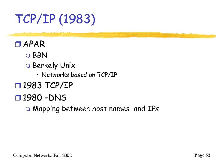 TCP/IP (1983) r APAR m BBN m Berkely Unix • Networks based on TCP/IP