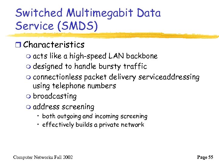 Switched Multimegabit Data Service (SMDS) r Characteristics m acts like a high-speed LAN backbone