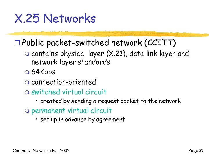 X. 25 Networks r Public packet-switched network (CCITT) m contains physical layer (X. 21),