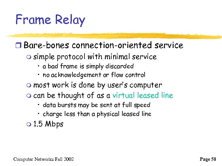Frame Relay r Bare-bones connection-oriented service m simple protocol with minimal service • a