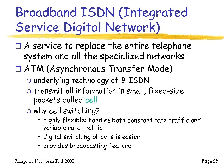 Broadband ISDN (Integrated Service Digital Network) r A service to replace the entire telephone