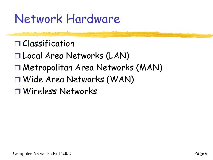 Network Hardware r Classification r Local Area Networks (LAN) r Metropolitan Area Networks (MAN)