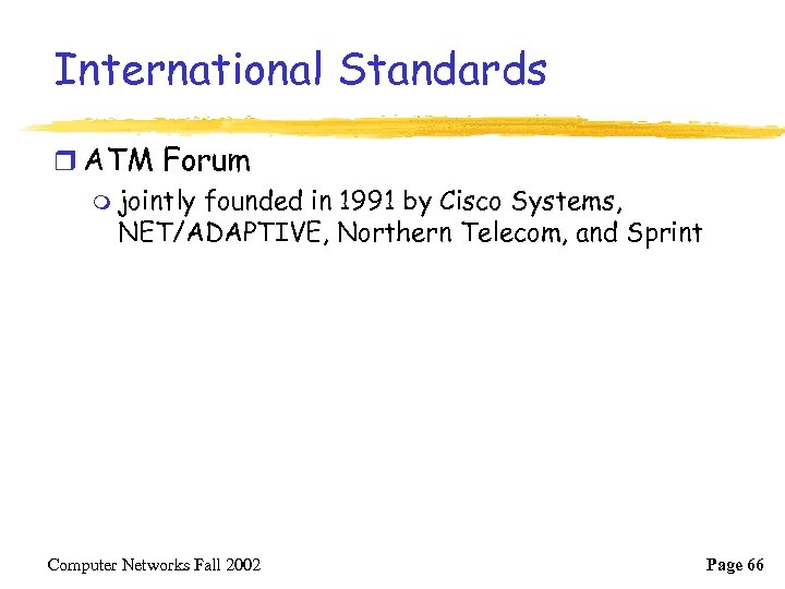 International Standards r ATM Forum m jointly founded in 1991 by Cisco Systems, NET/ADAPTIVE,