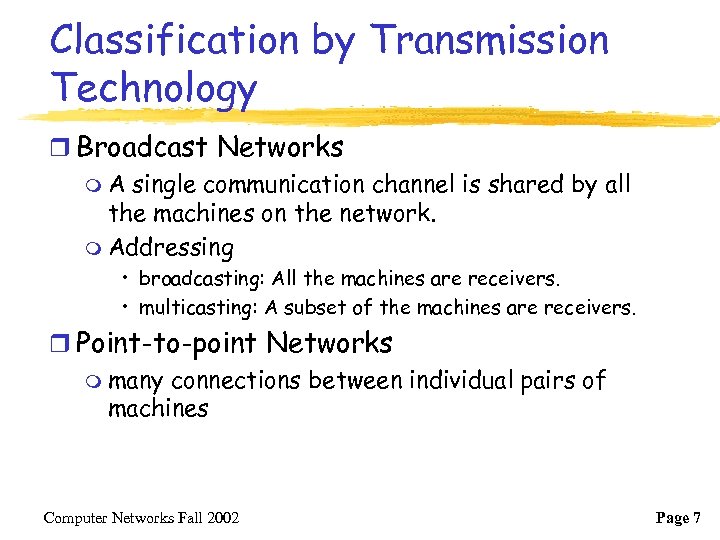 Classification by Transmission Technology r Broadcast Networks m A single communication channel is shared