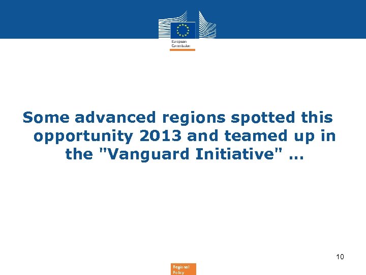 Some advanced regions spotted this opportunity 2013 and teamed up in the "Vanguard Initiative"