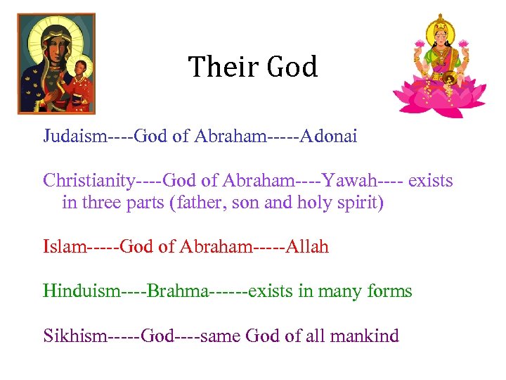 Their God Judaism----God of Abraham-----Adonai Christianity----God of Abraham----Yawah---- exists in three parts (father, son
