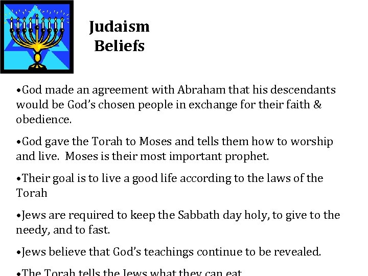 Judaism Beliefs • God made an agreement with Abraham that his descendants would be