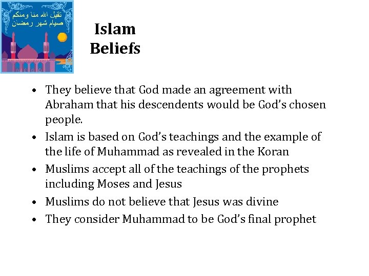 Islam Beliefs • They believe that God made an agreement with Abraham that his