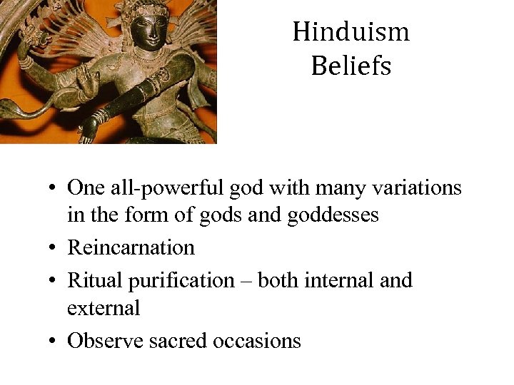 Hinduism Beliefs • One all-powerful god with many variations in the form of gods