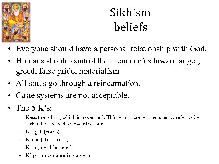 Sikhism beliefs • Everyone should have a personal relationship with God. • Humans should