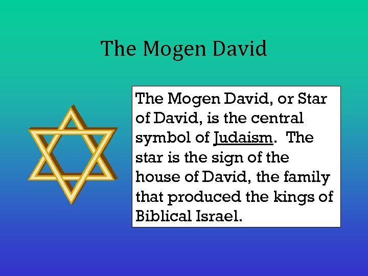 The Mogen David, or Star of David, is the central symbol of Judaism. The