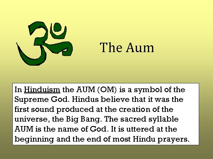 The Aum In Hinduism the AUM (OM) is a symbol of the Supreme God.