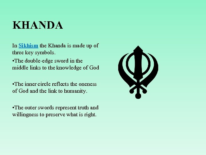 KHANDA In Sikhism the Khanda is made up of three key symbols. • The